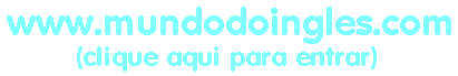 www.mundodoingles.com - clique aqui para entrar